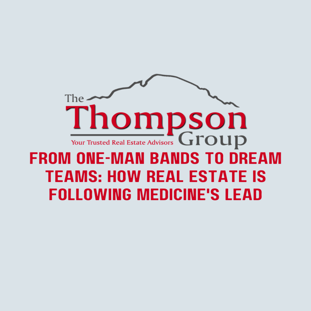 From One-Man Bands to Dream Teams: How Real Estate Is Following Medicine’s Lead